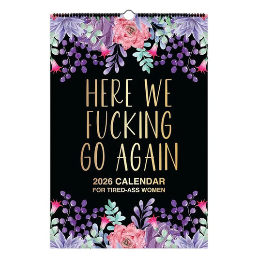 Here We F*cking Go Again: 2026 Swear Calendar for Tired-Ass Women - Hang with Ease, Funny Monthly Calendar